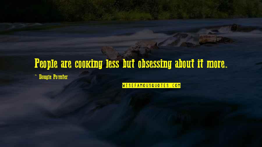 Poynter Quotes By Dougie Poynter: People are cooking less but obsessing about it