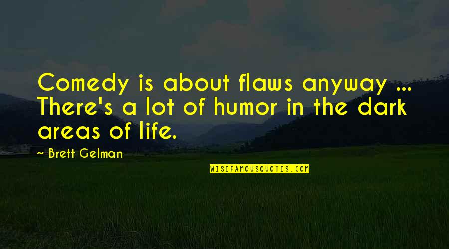Poza Alba Quotes By Brett Gelman: Comedy is about flaws anyway ... There's a