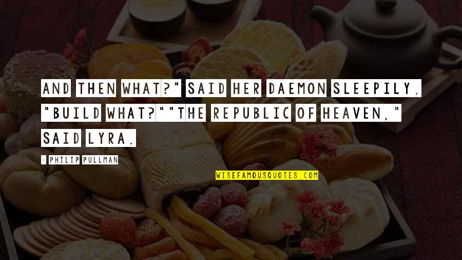 Pozareport Quotes By Philip Pullman: And then what?" said her daemon sleepily. "Build Pozareport Quotes By Philip Pullman: And then what?" said her daemon sleepily. "Build