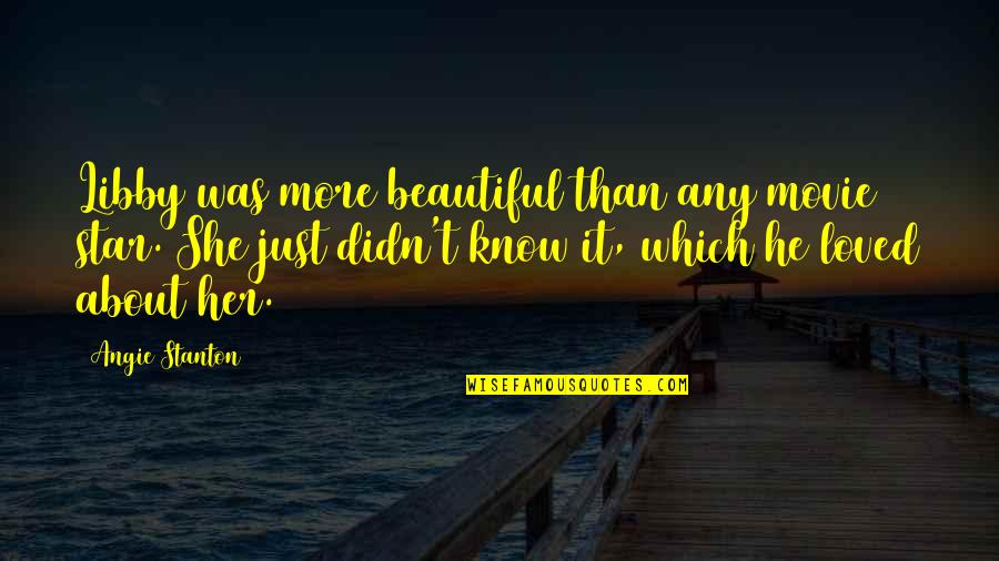 Pozas Architects Quotes By Angie Stanton: Libby was more beautiful than any movie star. Pozas Architects Quotes By Angie Stanton: Libby was more beautiful than any movie star.
