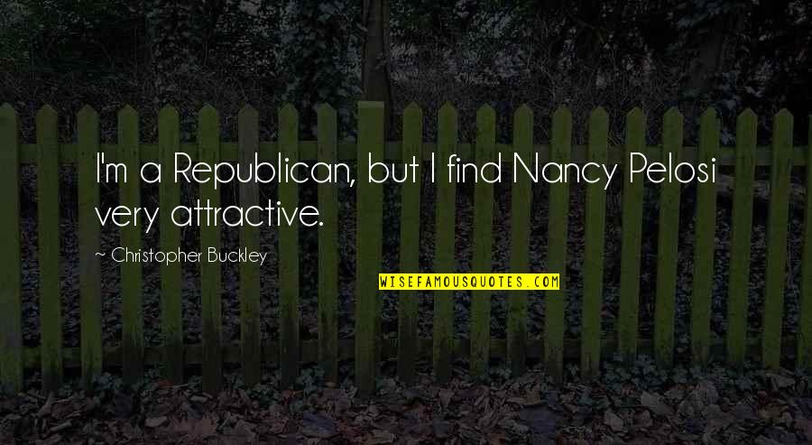 Pozdrav Slunci Quotes By Christopher Buckley: I'm a Republican, but I find Nancy Pelosi Pozdrav Slunci Quotes By Christopher Buckley: I'm a Republican, but I find Nancy Pelosi
