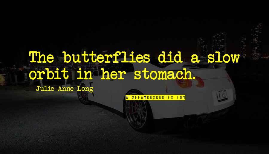 Pozezdrze Quotes By Julie Anne Long: The butterflies did a slow orbit in her Pozezdrze Quotes By Julie Anne Long: The butterflies did a slow orbit in her