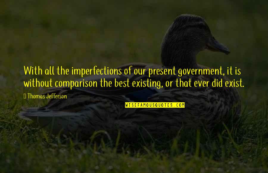 Pozharskyi Quotes By Thomas Jefferson: With all the imperfections of our present government,