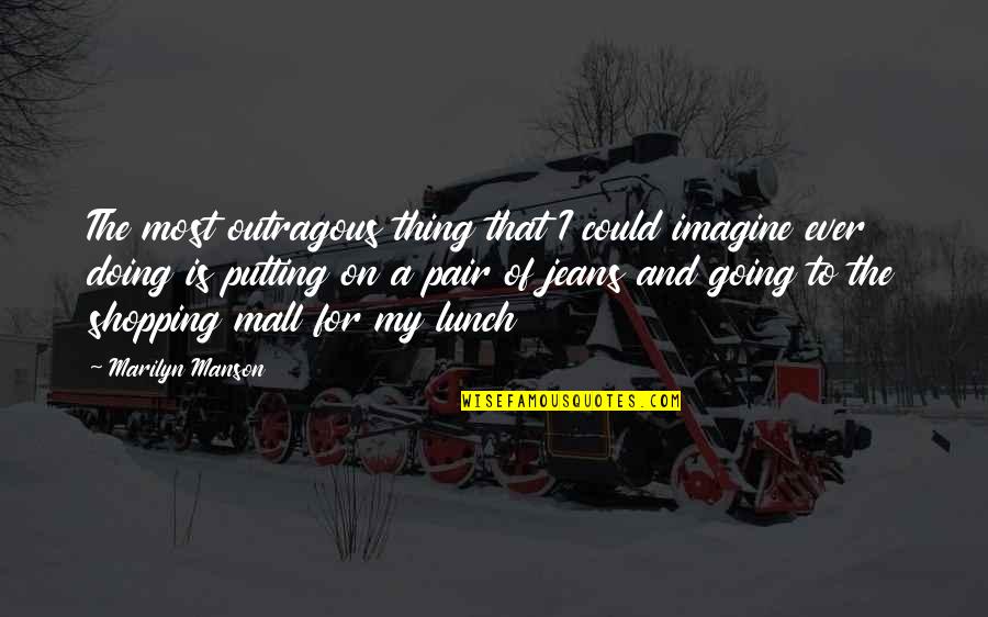 Pozicija Zucne Quotes By Marilyn Manson: The most outragous thing that I could imagine Pozicija Zucne Quotes By Marilyn Manson: The most outragous thing that I could imagine