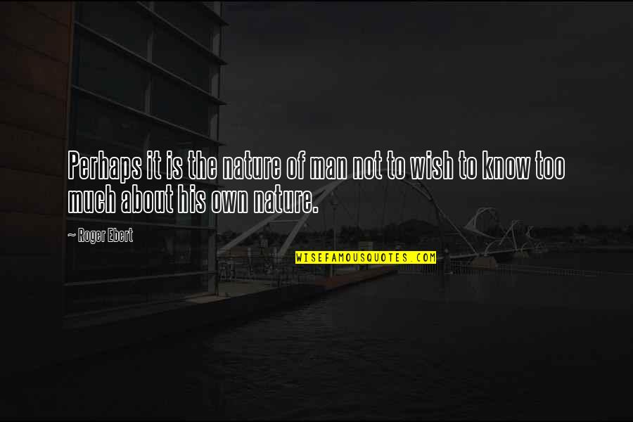 Pozicionavimas Quotes By Roger Ebert: Perhaps it is the nature of man not