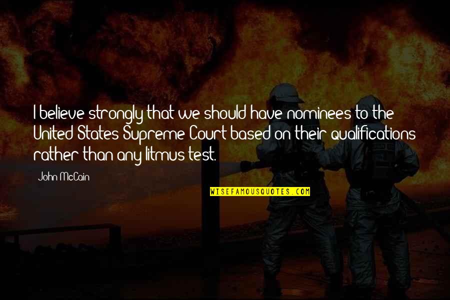 Poziomice Quotes By John McCain: I believe strongly that we should have nominees Poziomice Quotes By John McCain: I believe strongly that we should have nominees