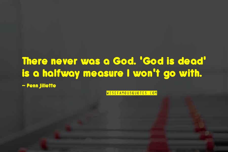 Poziomice Quotes By Penn Jillette: There never was a God. 'God is dead'