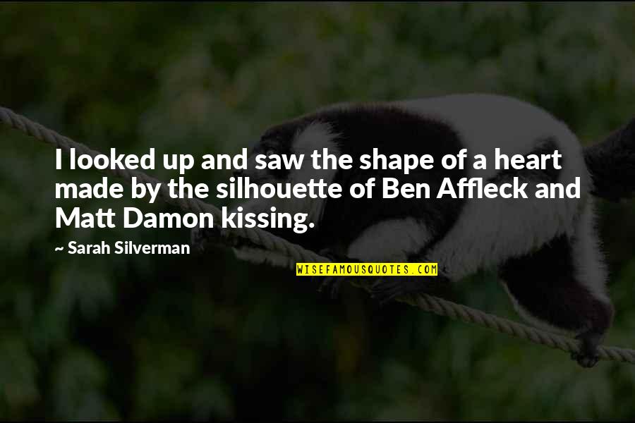 Poziomki Quotes By Sarah Silverman: I looked up and saw the shape of Poziomki Quotes By Sarah Silverman: I looked up and saw the shape of