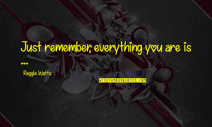 Pozitia Copilului Quotes By Reggie Watts: Just remember, everything you are is ... Pozitia Copilului Quotes By Reggie Watts: Just remember, everything you are is ...