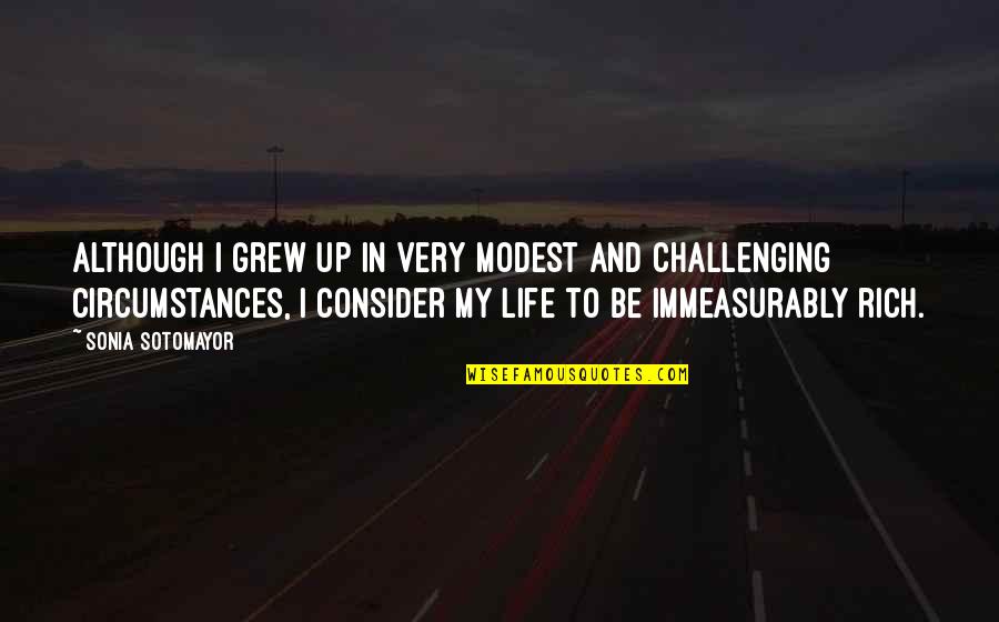 Pozitivismul Juridic Quotes By Sonia Sotomayor: Although I grew up in very modest and Pozitivismul Juridic Quotes By Sonia Sotomayor: Although I grew up in very modest and