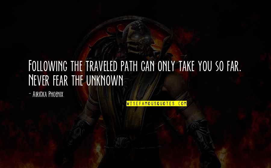 Pozitivne Misli Quotes By Airicka Phoenix: Following the traveled path can only take you