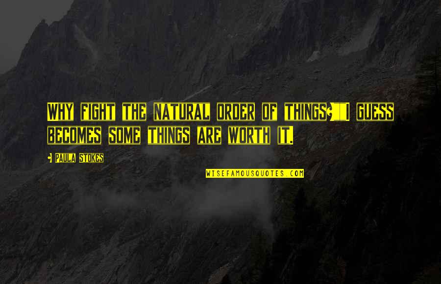 Pozitivne Misli Quotes By Paula Stokes: Why fight the natural order of things?""I guess
