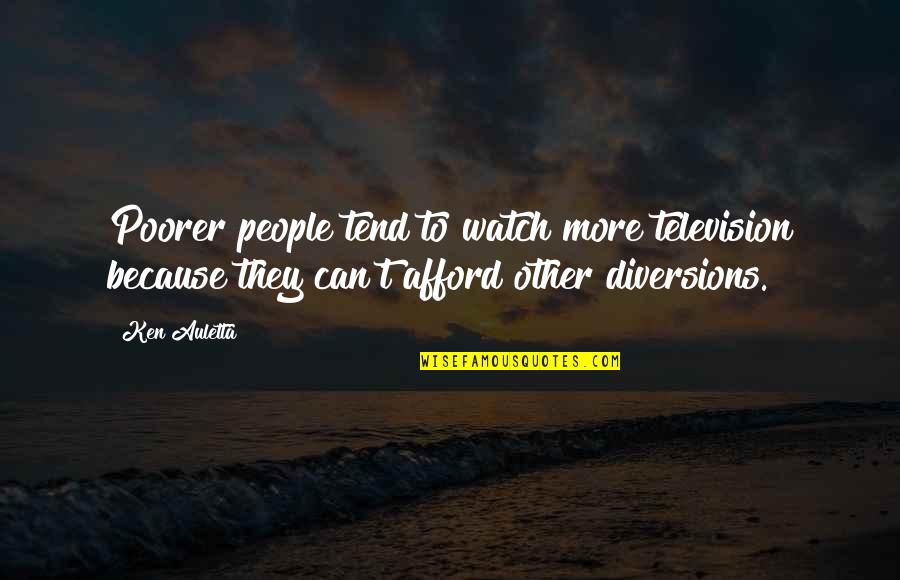 Pozitivne Strane Quotes By Ken Auletta: Poorer people tend to watch more television because Pozitivne Strane Quotes By Ken Auletta: Poorer people tend to watch more television because