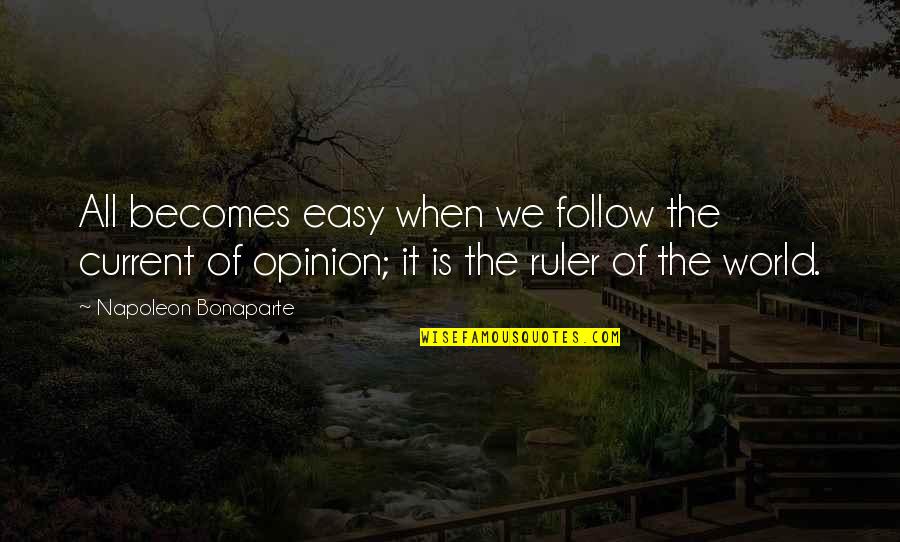 Pozitivni Quotes By Napoleon Bonaparte: All becomes easy when we follow the current Pozitivni Quotes By Napoleon Bonaparte: All becomes easy when we follow the current
