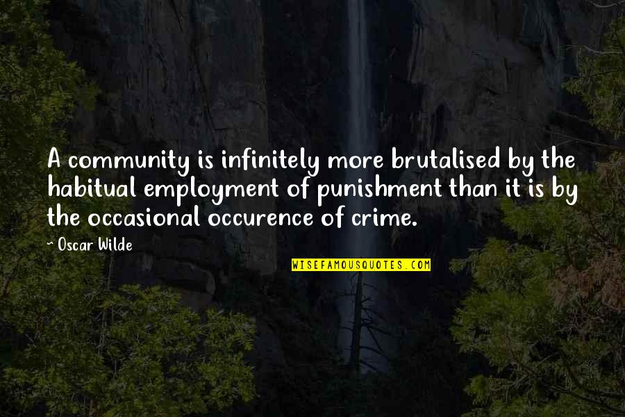 Pozitivni Quotes By Oscar Wilde: A community is infinitely more brutalised by the