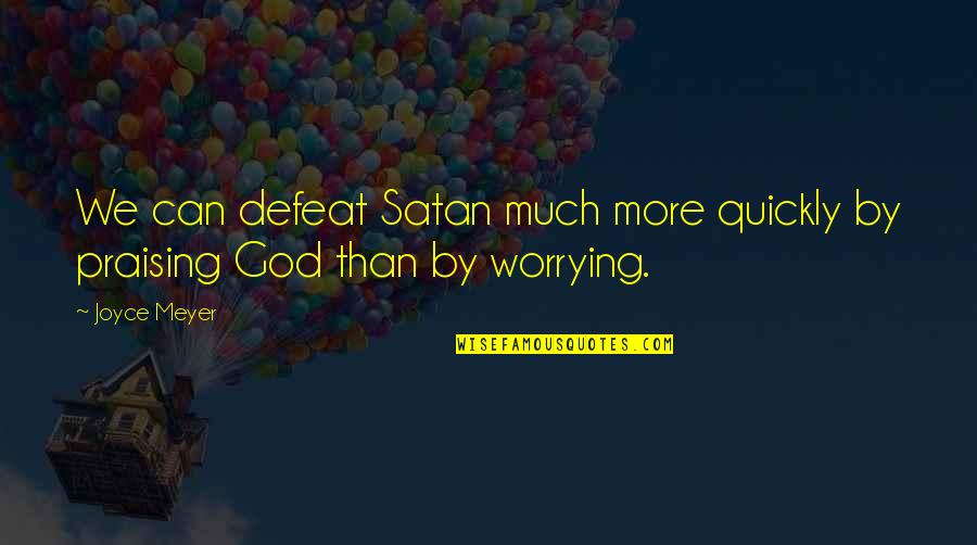 Pozivat Quotes By Joyce Meyer: We can defeat Satan much more quickly by