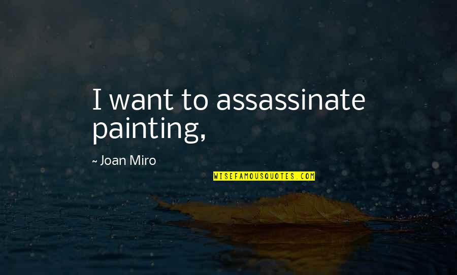 Pozivnice Quotes By Joan Miro: I want to assassinate painting, Pozivnice Quotes By Joan Miro: I want to assassinate painting,