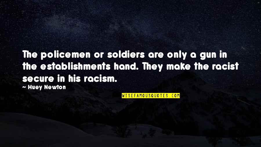 Poznaj Grzyby Quotes By Huey Newton: The policemen or soldiers are only a gun