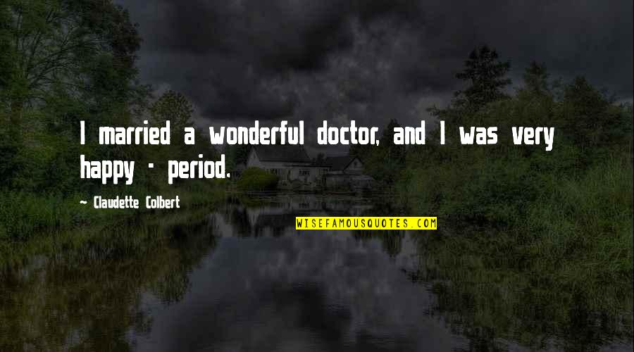Poznaju Me Svi Quotes By Claudette Colbert: I married a wonderful doctor, and I was