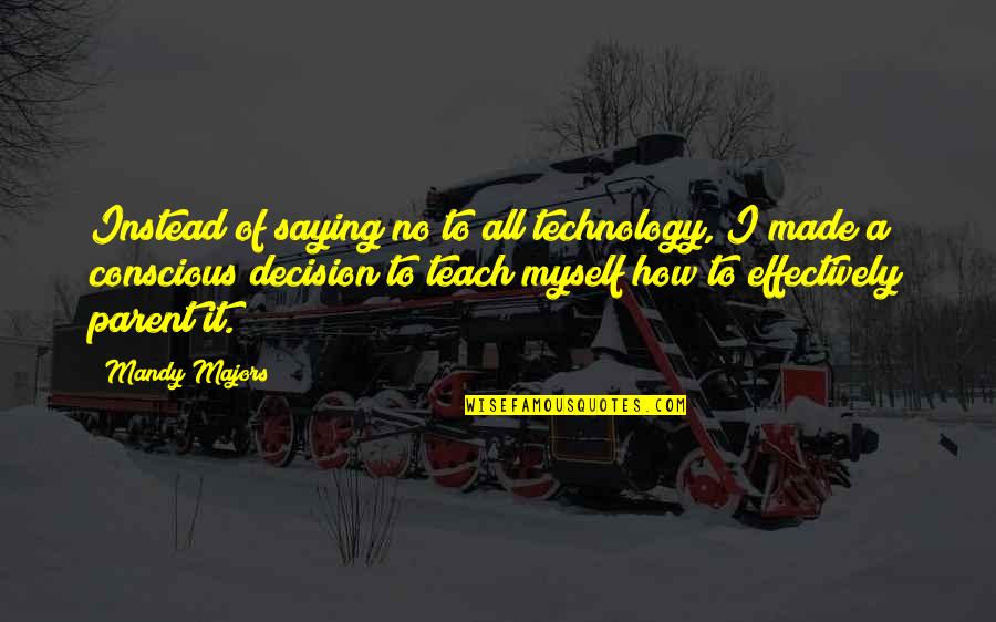 Poznania Centrum Quotes By Mandy Majors: Instead of saying no to all technology, I