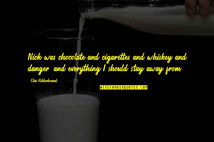Poznaniak Quotes By Elin Hilderbrand: Nick was chocolate and cigarettes and whiskey and Poznaniak Quotes By Elin Hilderbrand: Nick was chocolate and cigarettes and whiskey and