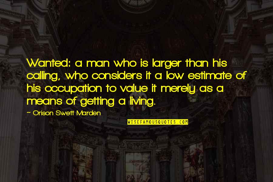 Poznanska Quotes By Orison Swett Marden: Wanted: a man who is larger than his Poznanska Quotes By Orison Swett Marden: Wanted: a man who is larger than his
