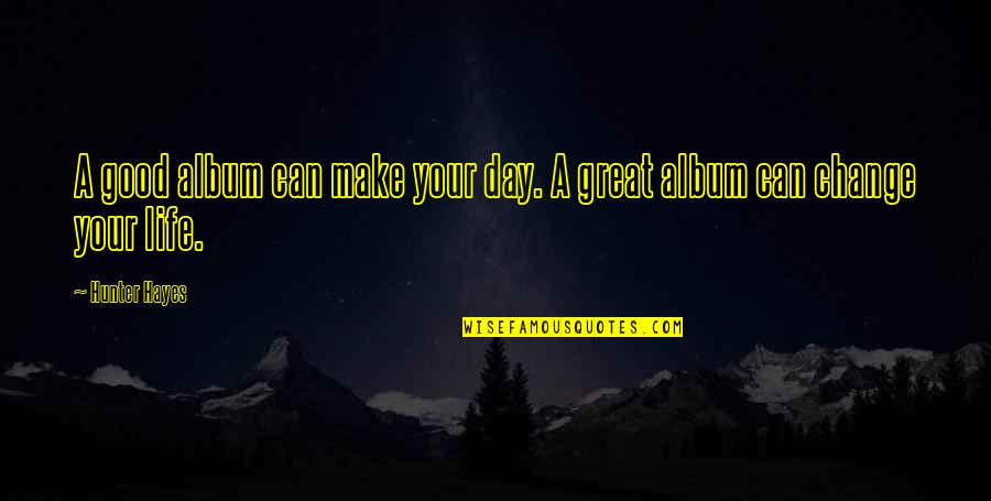 Poznanski Cake Quotes By Hunter Hayes: A good album can make your day. A