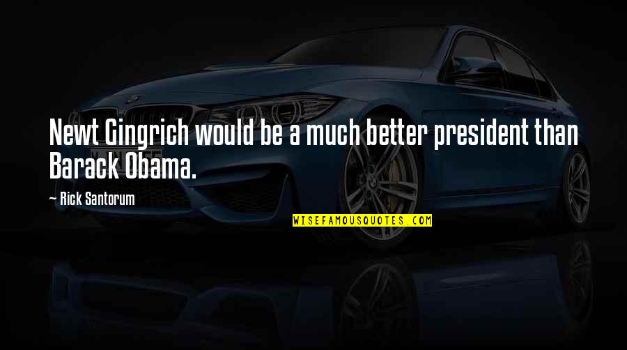Poznanski Cake Quotes By Rick Santorum: Newt Gingrich would be a much better president