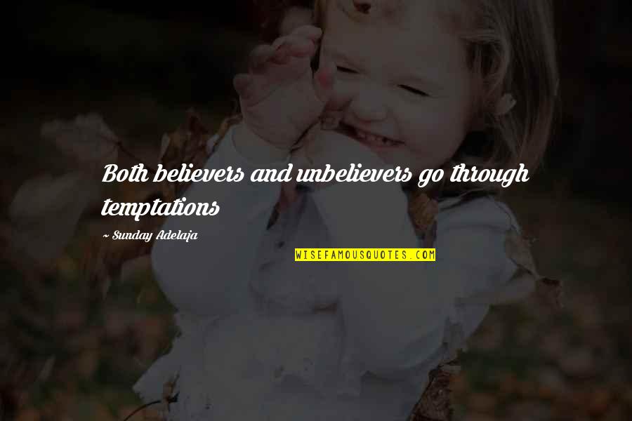 Poznanski Ursula Quotes By Sunday Adelaja: Both believers and unbelievers go through temptations Poznanski Ursula Quotes By Sunday Adelaja: Both believers and unbelievers go through temptations