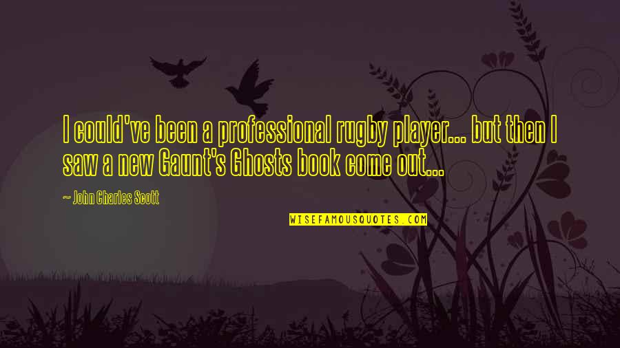Poznata Doktorka Quotes By John Charles Scott: I could've been a professional rugby player... but Poznata Doktorka Quotes By John Charles Scott: I could've been a professional rugby player... but