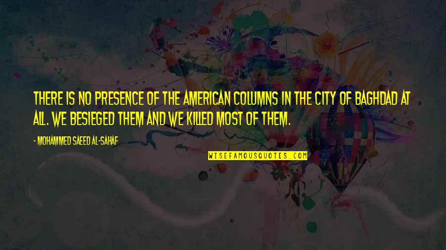 Poznata Doktorka Quotes By Mohammed Saeed Al-Sahaf: There is no presence of the American columns Poznata Doktorka Quotes By Mohammed Saeed Al-Sahaf: There is no presence of the American columns
