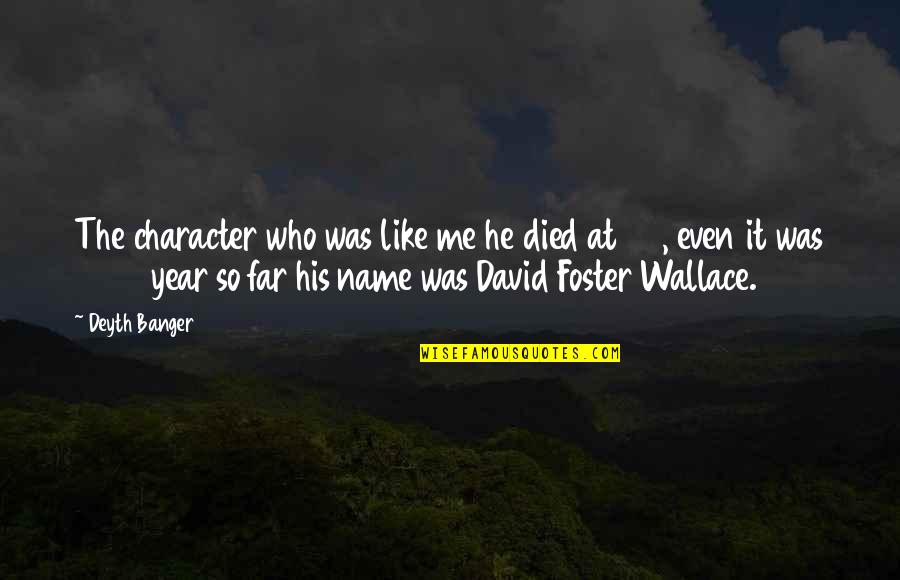 Poznata Francuska Quotes By Deyth Banger: The character who was like me he died