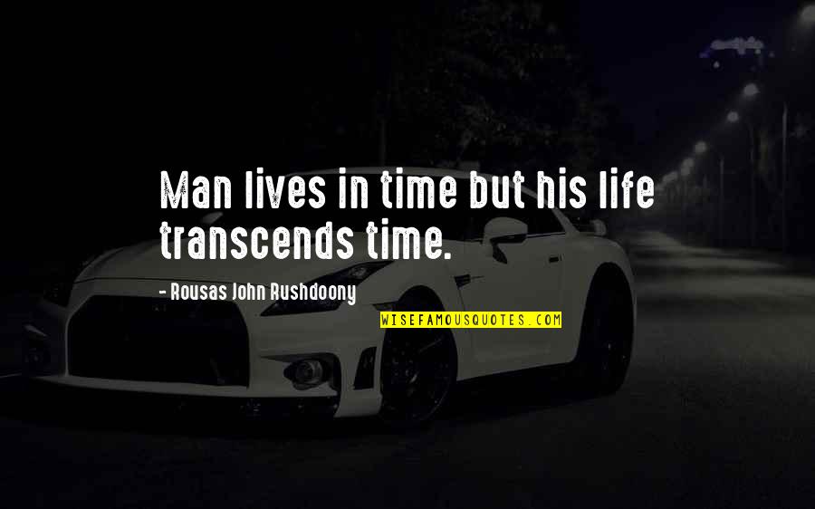 Poznate Strane Quotes By Rousas John Rushdoony: Man lives in time but his life transcends Poznate Strane Quotes By Rousas John Rushdoony: Man lives in time but his life transcends