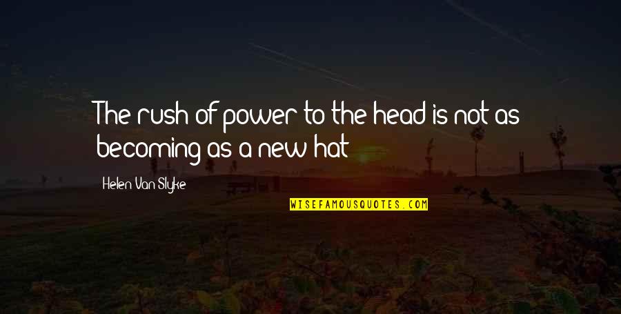 Poznati Pisci Quotes By Helen Van Slyke: The rush of power to the head is