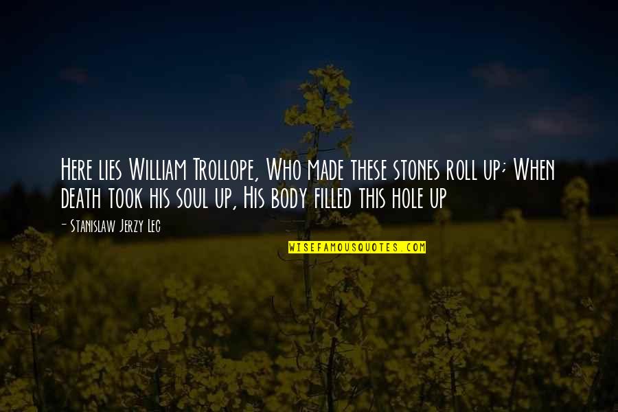 Poznato Njemacko Quotes By Stanislaw Jerzy Lec: Here lies William Trollope, Who made these stones Poznato Njemacko Quotes By Stanislaw Jerzy Lec: Here lies William Trollope, Who made these stones
