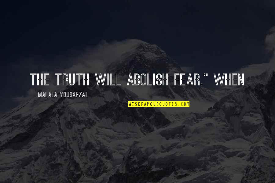 Pozsgai Nikol Quotes By Malala Yousafzai: The truth will abolish fear." When Pozsgai Nikol Quotes By Malala Yousafzai: The truth will abolish fear." When