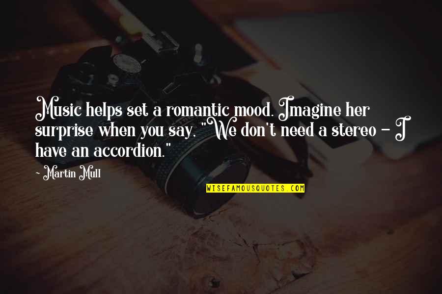 Pozuelo Cookies Quotes By Martin Mull: Music helps set a romantic mood. Imagine her Pozuelo Cookies Quotes By Martin Mull: Music helps set a romantic mood. Imagine her
