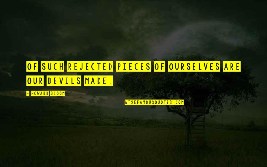 Pozwolic In English Quotes By Howard Bloom: Of such rejected pieces of ourselves are our Pozwolic In English Quotes By Howard Bloom: Of such rejected pieces of ourselves are our