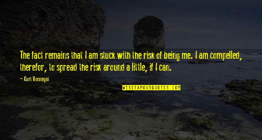 Pozwolic In English Quotes By Kurt Vonnegut: The fact remains that I am stuck with Pozwolic In English Quotes By Kurt Vonnegut: The fact remains that I am stuck with