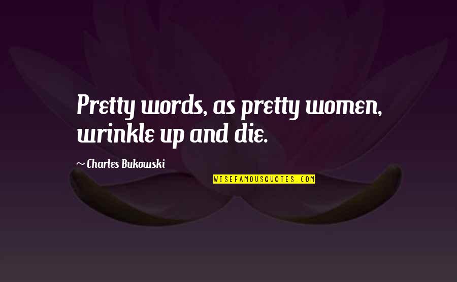 Pozzi Freight Quotes By Charles Bukowski: Pretty words, as pretty women, wrinkle up and Pozzi Freight Quotes By Charles Bukowski: Pretty words, as pretty women, wrinkle up and