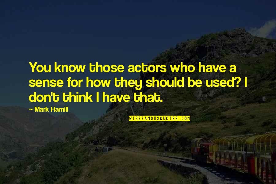 Pozzi Ginori Quotes By Mark Hamill: You know those actors who have a sense