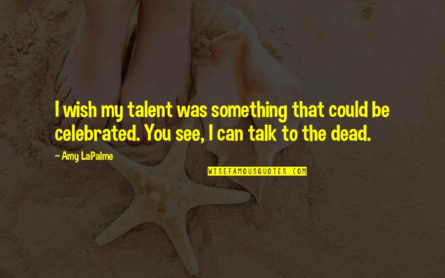 Pozzilli Neuromed Quotes By Amy LaPalme: I wish my talent was something that could