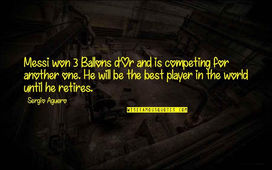 Pozzilli Neuromed Quotes By Sergio Aguero: Messi won 3 Ballons d'Or and is competing