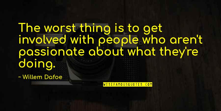 Pozzilli Neuromed Quotes By Willem Dafoe: The worst thing is to get involved with