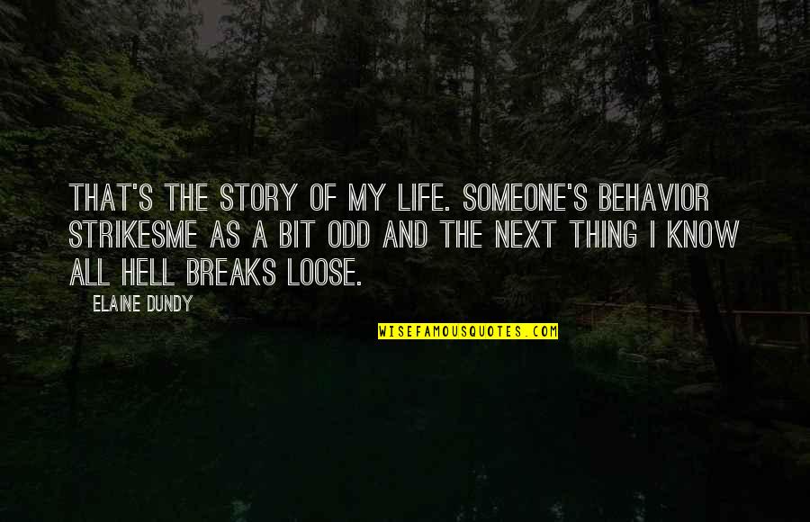 Pozzolanic Reaction Quotes By Elaine Dundy: That's the story of my life. Someone's behavior Pozzolanic Reaction Quotes By Elaine Dundy: That's the story of my life. Someone's behavior