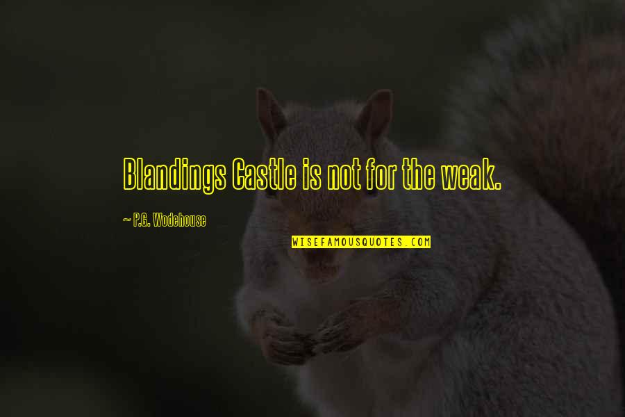 Pozzolanic Reaction Quotes By P.G. Wodehouse: Blandings Castle is not for the weak. Pozzolanic Reaction Quotes By P.G. Wodehouse: Blandings Castle is not for the weak.