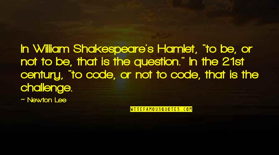 Pozzolith Quotes By Newton Lee: In William Shakespeare's Hamlet, "to be, or not