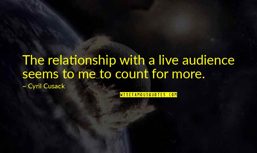Pozzuoli To Rome Quotes By Cyril Cusack: The relationship with a live audience seems to