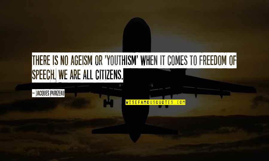 Pozzuoli To Rome Quotes By Jacques Parizeau: There is no ageism or 'youthism' when it Pozzuoli To Rome Quotes By Jacques Parizeau: There is no ageism or 'youthism' when it