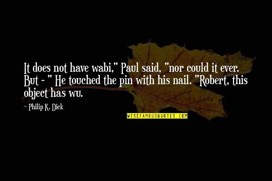Pozzuoli To Rome Quotes By Philip K. Dick: It does not have wabi," Paul said, "nor Pozzuoli To Rome Quotes By Philip K. Dick: It does not have wabi," Paul said, "nor